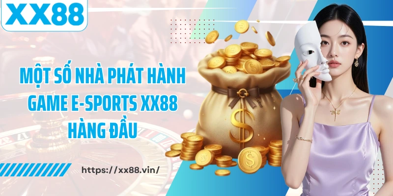 Một số nhà phát hành game E-Sports XX88 hàng đầu